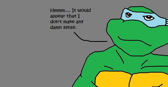 I make no fucking sense